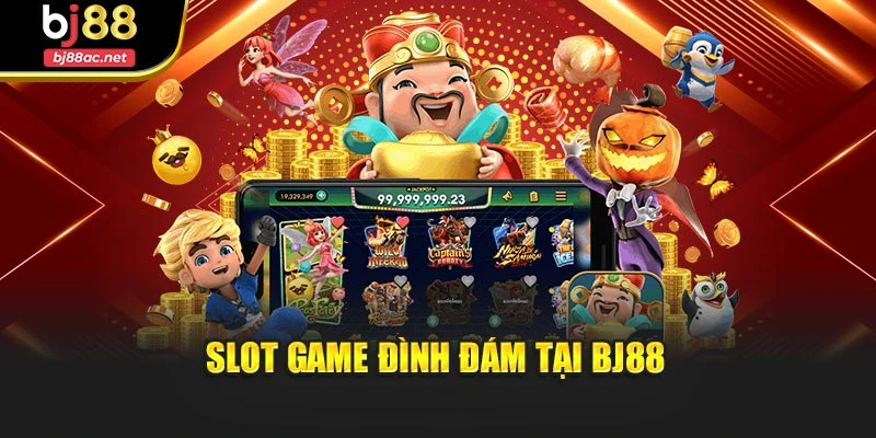 Slot game đình đám tại BJ88